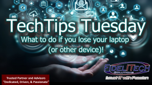 Tech Tips Tuesday: “What to do if you lose your laptop!”